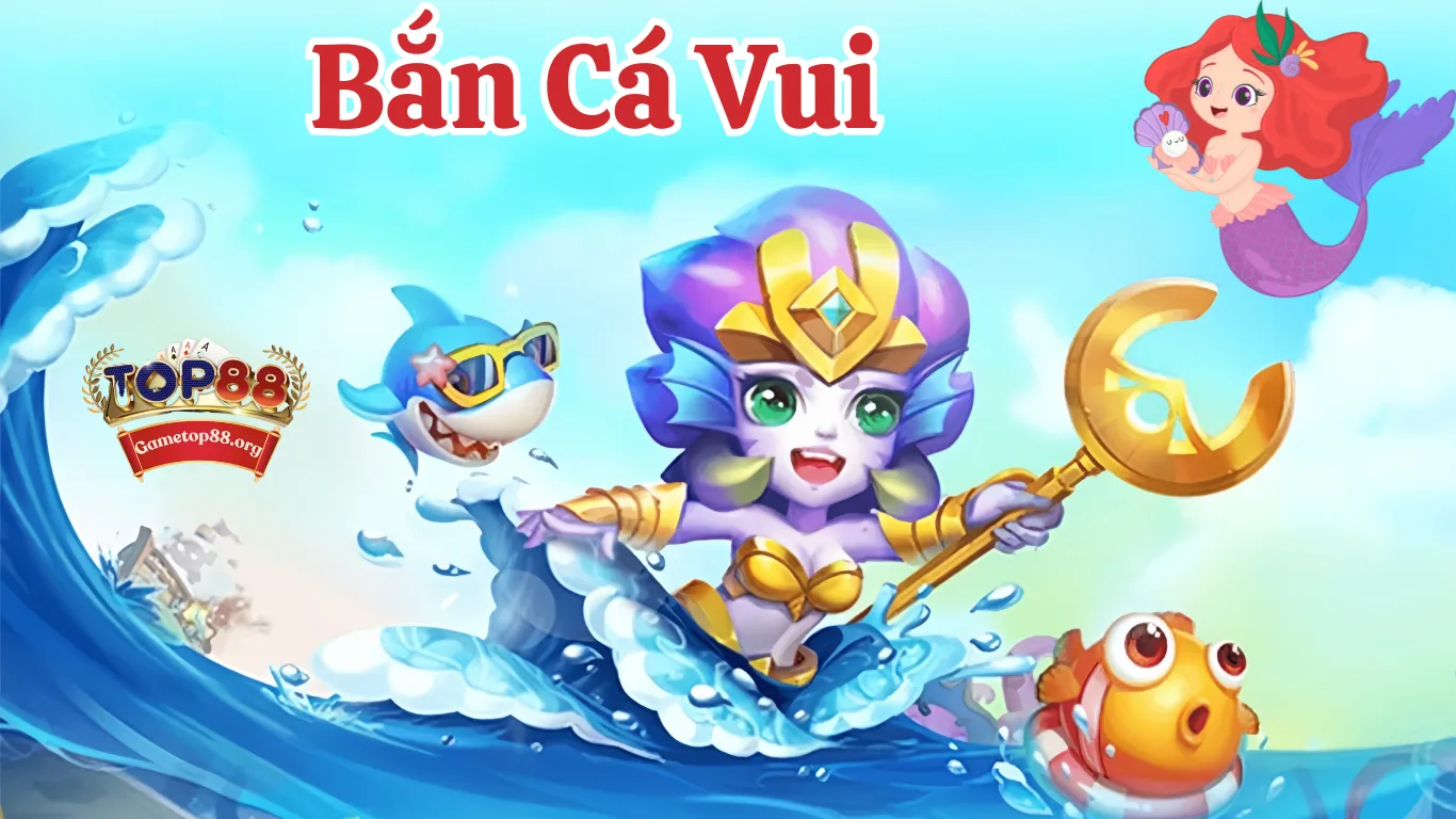 Giới thiệu Bắn Cá Vui Top88